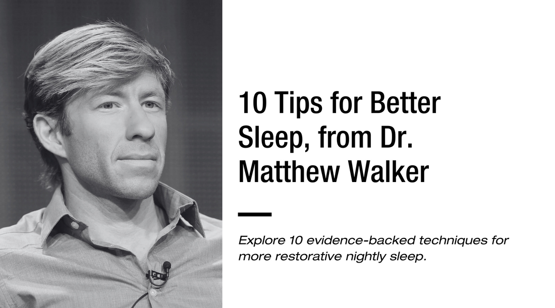 10 Tips for Better Sleep, from Dr. Matthew Walker