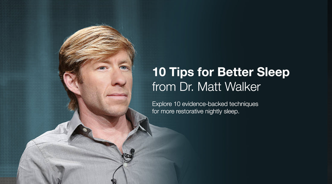 10 Tips for Better Sleep, from Dr. Matthew Walker