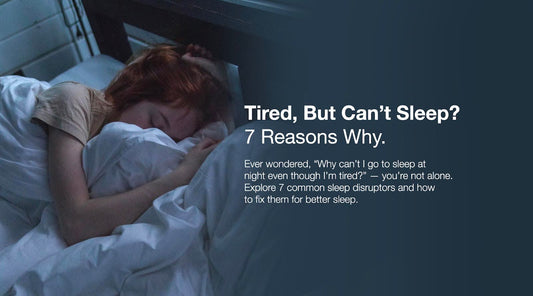 Tired, But Can't Sleep? 7 Reasons Why.